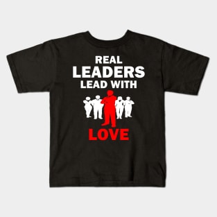 Real Leaders Lead with Love Kids T-Shirt